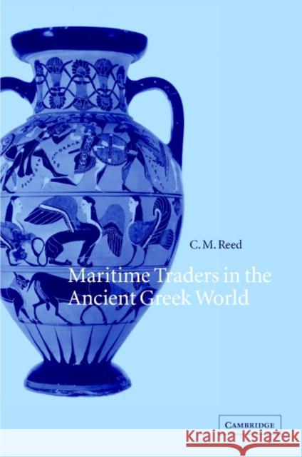 Maritime Traders in the Ancient Greek World C. M. Reed (Queens College, North Carolina) 9780521268486 Cambridge University Press - książka