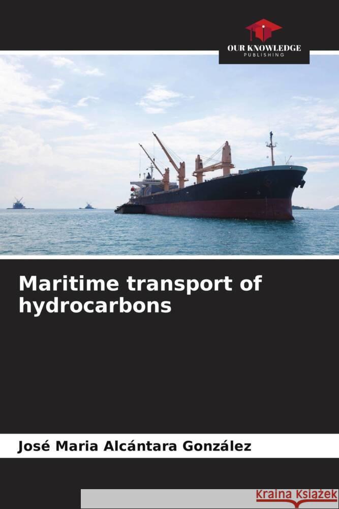 Maritime transport of hydrocarbons Alcántara González, José Maria 9786206515456 Our Knowledge Publishing - książka