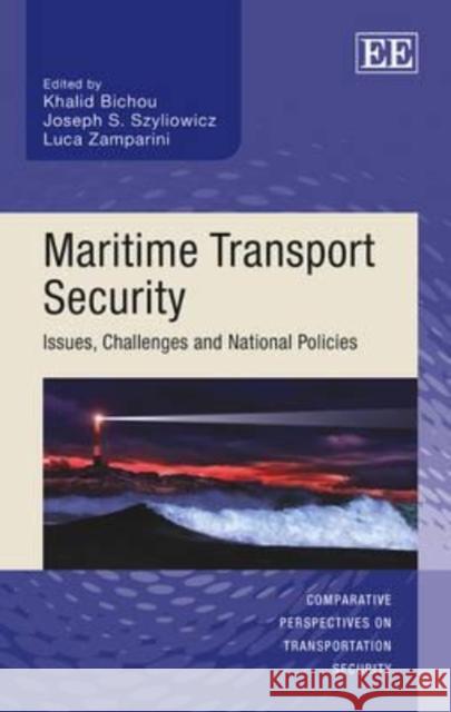 Maritime Transport Security: Issues, Challenges, and National Policies Khalid Bichou Joseph S. Szyliowicz Luca Zamparini 9781781954966 Edward Elgar Publishing Ltd - książka