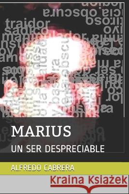 Marius: Un Ser Despreciable Alfredo Cabrera 9781098964023 Independently Published - książka