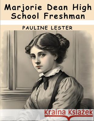 Marjorie Dean High School Freshman Pauline Lester 9781836574323 Magic Publisher - książka