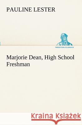 Marjorie Dean, High School Freshman Pauline Lester 9783849152291 Tredition Classics - książka
