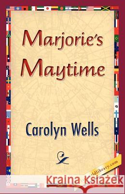 Marjorie's Maytime Carolyn Wells 9781421833187 1st World Library - książka