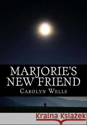 Marjorie's New Friend Carolyn Wells 9781523231256 Createspace Independent Publishing Platform - książka