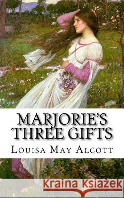 Marjorie's Three Gifts Louisa May Alcott 9781983503931 Createspace Independent Publishing Platform - książka