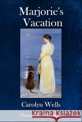 Marjorie's Vacation Carolyn Wells 9781981715152 Createspace Independent Publishing Platform - książka