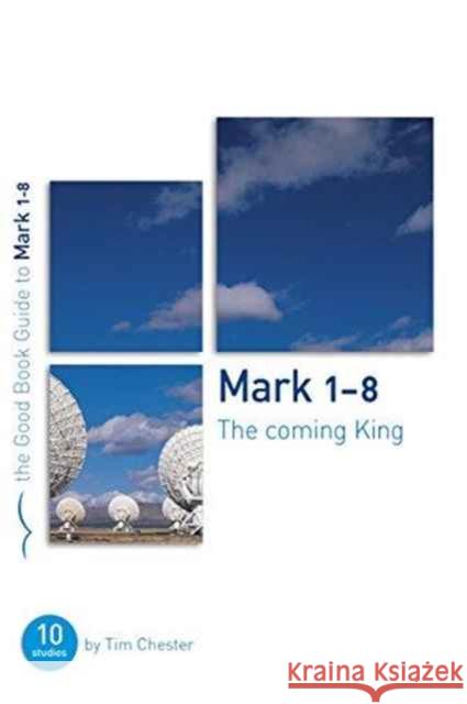 Mark 1-8: The Coming King: Ten studies for individuals or groups Tim Chester 9781904889281 The Good Book Company - książka