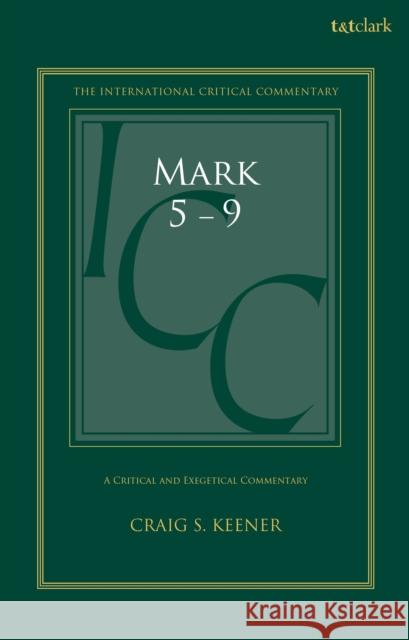 Mark 5-9: A Critical and Exegetical Commentary Professor Craig S. Keener 9780567668387 T&T Clark - książka
