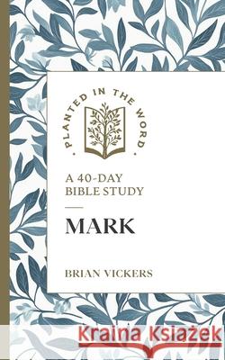 Mark: A 40-Day Bible Study Brian Vickers 9781683597889 Faithlife Corporation - książka