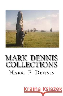 Mark Dennis: Collections Mark F. Dennis 9781514163283 Createspace Independent Publishing Platform - książka