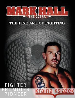 Mark Hall The Cobra: The Fine Art of Fighting Mark Kevin Hall 9781512183962 Createspace Independent Publishing Platform - książka