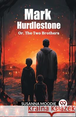 Mark Hurdlestone Or, The Two Brothers Susanna Moodie 9789363054110 Double 9 Books - książka