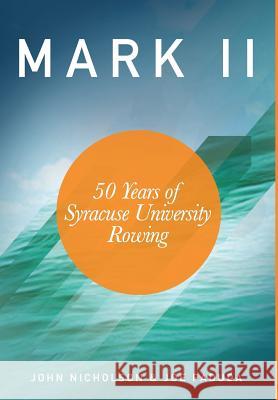 Mark II - 50 Years of Syracuse University Rowing Joseph Paduda John Nicholson 9780692291252 Syracuse Alumni Rowing Association - książka