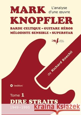 Mark Knopfler (tome 1, Dire Straits) - une fresque bouleversante de 548 pages, édition spécial française Koechli, Richard 9783384627407 tredition - książka