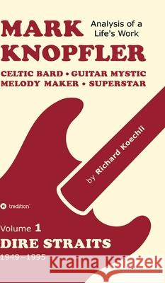 Mark Knopfler (Volume 1, Dire Straits) - the real 504-page book Koechli, Richard 9783384552457 tredition - książka
