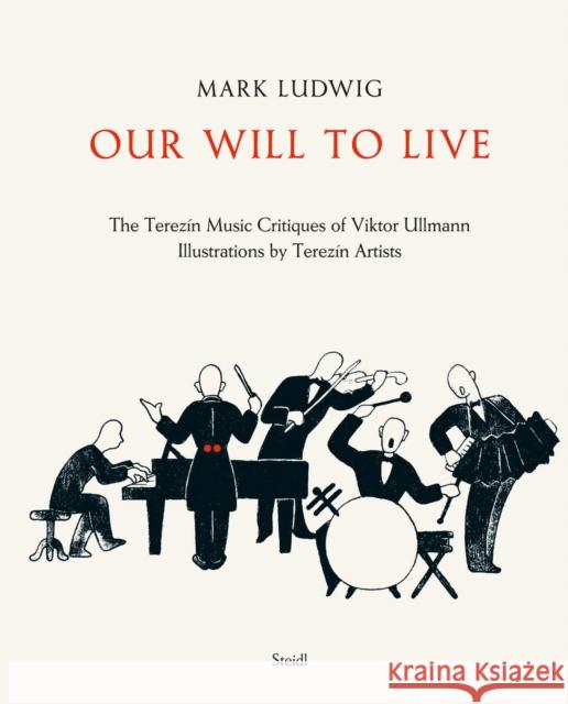 Mark Ludwig: Our Will to Live: The Terezin Music Critiques of Viktor Ullmann Mark Ludwig 9783958299597 Steidl Publishers - książka