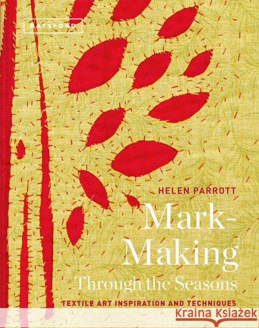 Mark-Making Through the Seasons: Textile Art Inspirations and Techniques  9781849945790 Batsford - książka