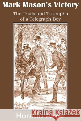 Mark Mason's Victory, the Trials and Triumphs of a Telegraph Boy Horatio Alger 9781483705040 Bottom of the Hill Publishing - książka