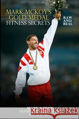 Mark McKoy's Gold Medal Fitness Secrets: Raw & Real Mark McKoy 9781497433960 Createspace - książka