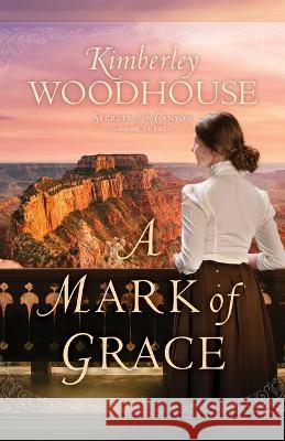 Mark of Grace Kimberley Woodhouse 9780764241284 Bethany House Publishers - książka