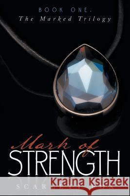 Mark of Strength: Book One: The Marked Trilogy Scarlett Fox 9781490830261 WestBow Press - książka