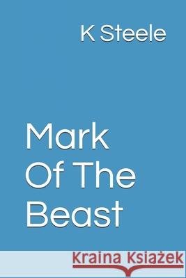 Mark Of The Beast K. Steele 9781717886309 Independently Published - książka