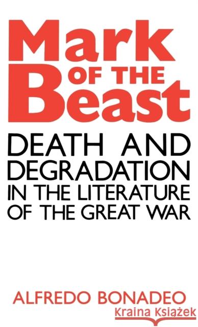 Mark of the Beast: Death and Degradation in the Literature of the Great War Bonadeo, Alfredo 9780813116808 University Press of Kentucky - książka