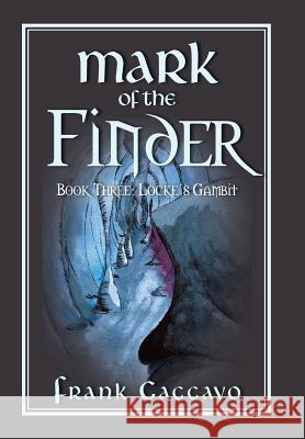Mark of the Finder: Book Three: Locke's Gambit Frank Caccavo 9781532008184 iUniverse - książka