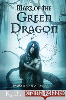 Mark of the Green Dragon K. B. Sprague 9781988363172 Galewind Books - książka