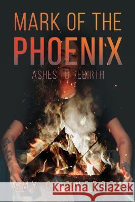 Mark of the Phoenix: Ashes to Rebirth Amy C. Swoboda 9781637642153 Dorrance Publishing Co. - książka