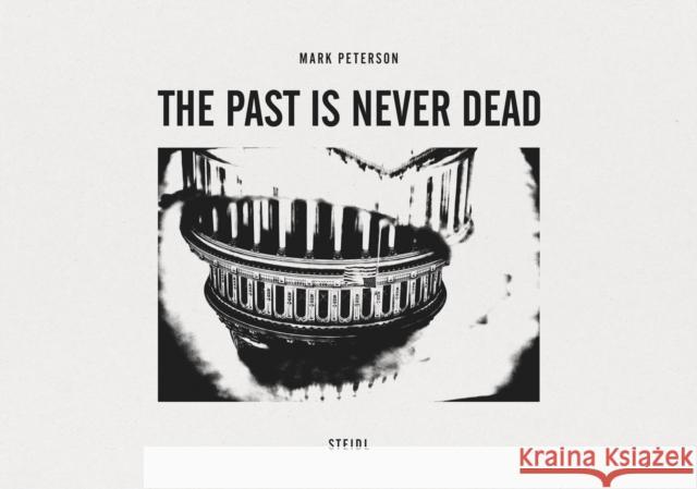 Mark Peterson: The Past is Never Dead  9783969992388 Steidl Publishers - książka