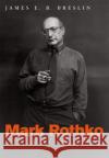 Mark Rothko: A Biography Breslin, James E. B. 9780226074061 University of Chicago Press