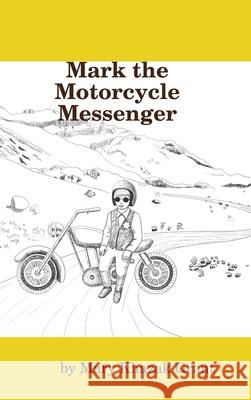 Mark the Motorcycle Messenger Mary Khazak Grant 9780359900473 Lulu.com - książka