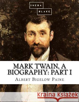 Mark Twain, a Biography: Part I Albert Bigelow Paine 9781548296049 Createspace Independent Publishing Platform - książka