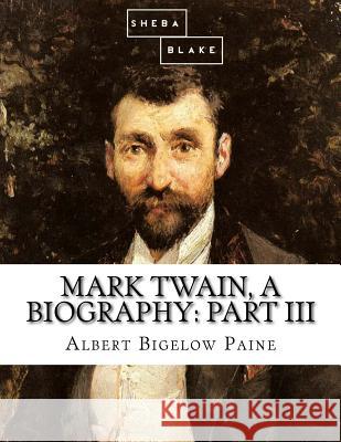 Mark Twain, a Biography: Part III Albert Bigelow Paine 9781548296193 Createspace Independent Publishing Platform - książka