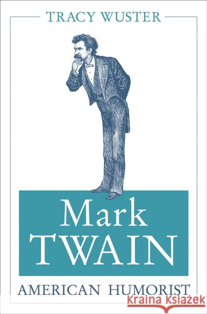 Mark Twain, American Humorist: Volume 1 Wuster, Tracy 9780826221995 University of Missouri - książka