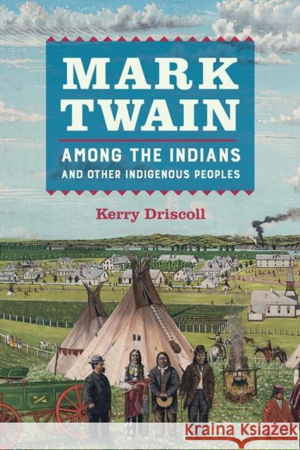 Mark Twain Among the Indians and Other Indigenous Peoples Kerry Driscoll 9780520310742 University of California Press - książka