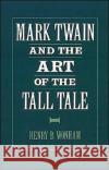 Mark Twain and the Art of the Tall Tale Henry B. Wonham 9780195078015 Oxford University Press