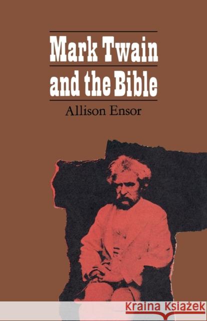 Mark Twain and the Bible Allison Ensor   9780813151939 University Press of Kentucky - książka