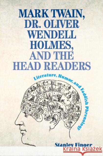 Mark Twain, Dr. Oliver Wendell Holmes, and the Head Readers: Literature, Humor, and Faddish Phrenology Finger, Stanley 9781009301299 Cambridge University Press - książka