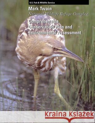 Mark Twain National Wildlife Refuge Complex Comprehensive Conservation Plan and Environmental Assessment U S Fish & Wildlife Service 9781505829716 Createspace - książka