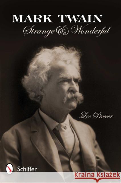 Mark Twain: Strange & Wonderful Prosser, Lee 9780764338816 Schiffer Publishing - książka
