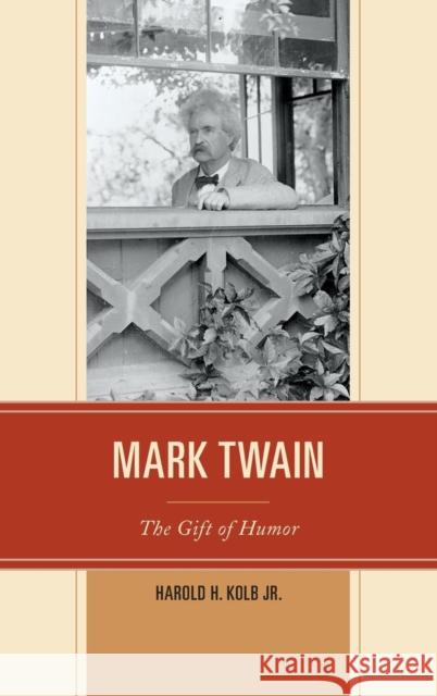 Mark Twain: The Gift of Humor Harold H., Jr. Kolb 9780761864202 University Press of America - książka