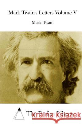 Mark Twain's Letters Volume V Mark Twain The Perfect Library 9781512185355 Createspace - książka