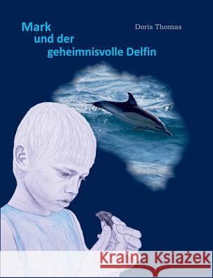 Mark und der geheimnisvolle Delfin Doris Thomas 9783744819831 Books on Demand - książka