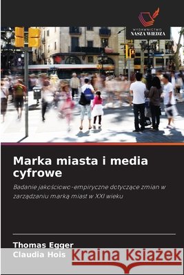Marka miasta i media cyfrowe Thomas Egger Claudia Hois 9786209833984 Wydawnictwo Nasza Wiedza - książka