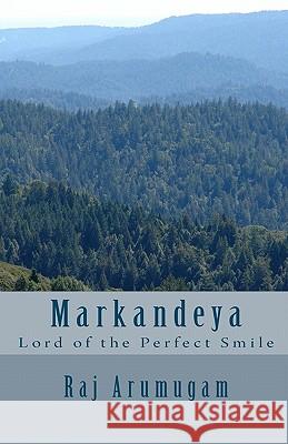 Markandeya: Lord of the Perfect Smile Raj Arumugam 9781450546225 Createspace - książka