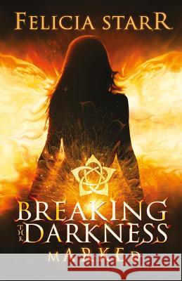 Marked: Breaking the Darkness, Novella 1.5 Felicia Starr 9781508977544 Createspace - książka