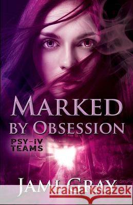 Marked by Obsession: PSY-IV Teams Book 3 Gray, Jami 9781948884082 Celtic Moon Press - książka