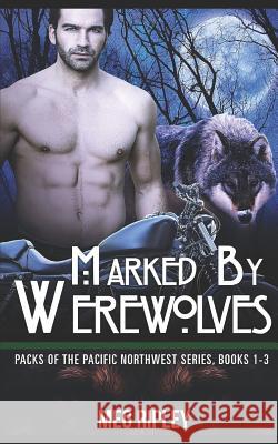 Marked By Werewolves: Packs Of The Pacific Northwest Series, Books 1-3 Meg Ripley 9781097882366 Independently Published - książka